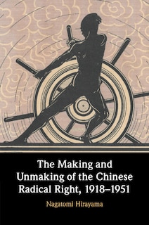 Front cover_The Making and Unmaking of the Chinese Radical Right, 1918–1951