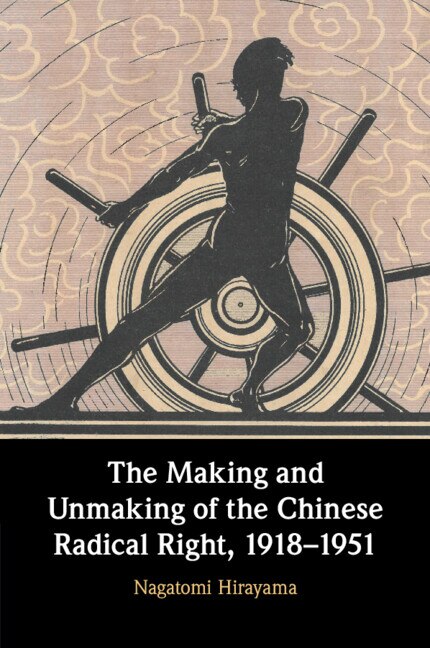 Front cover_The Making and Unmaking of the Chinese Radical Right, 1918–1951