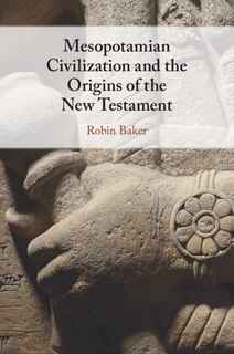 Front cover_Mesopotamian Civilization and the Origins of the New Testament