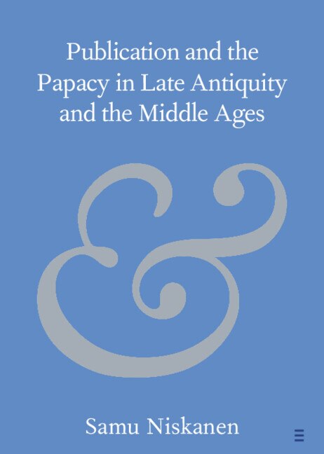 Front cover_Publication And The Papacy In Late Antiquity And The Middle Ages