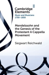 Couverture_Mendelssohn and the Genesis of the Protestant A Cappella Movement