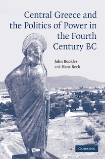 Front cover_Central Greece And The Politics Of Power In The Fourth Century Bc