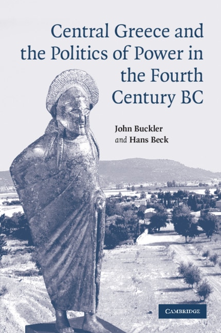 Front cover_Central Greece And The Politics Of Power In The Fourth Century Bc