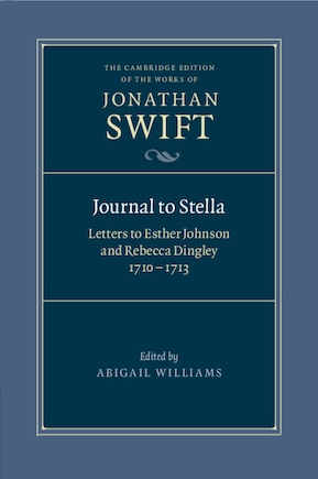 Journal to Stella: Letters to Esther Johnson and Rebecca Dingley, 1710–1713