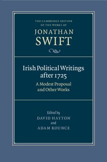 Irish Political Writings after 1725: A Modest Proposal and Other Works