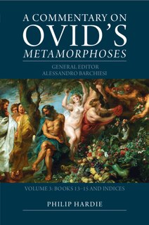Couverture_A Commentary on Ovid's Metamorphoses: Volume 3, Books 13–15 and Indices