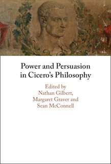 Front cover_Power and Persuasion in Cicero's Philosophy