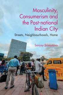 Couverture_Masculinity, Consumerism and the Post-National Indian City