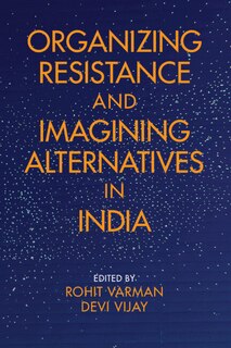 Front cover_Organizing Resistance and Imagining Alternatives in India