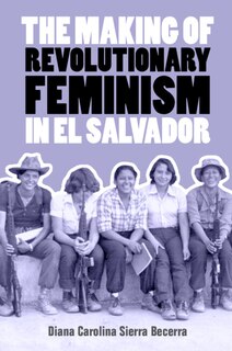 Front cover_The Making of Revolutionary Feminism in El Salvador