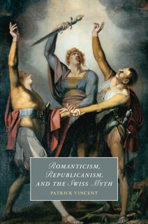 Front cover_Romanticism, Republicanism, and the Swiss Myth
