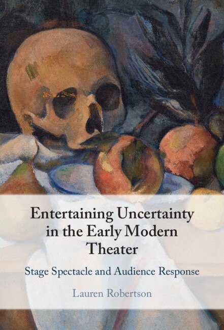 Front cover_Entertaining Uncertainty in the Early Modern Theater