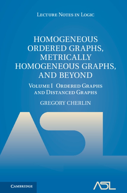 Front cover_Homogeneous Ordered Graphs, Metrically Homogeneous Graphs, and Beyond: Volume 1, Ordered Graphs and Distanced Graphs