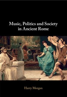 Front cover_Music, Politics and Society in Ancient Rome