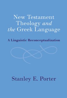 New Testament Theology and the Greek Language: A Linguistic Reconceptualization