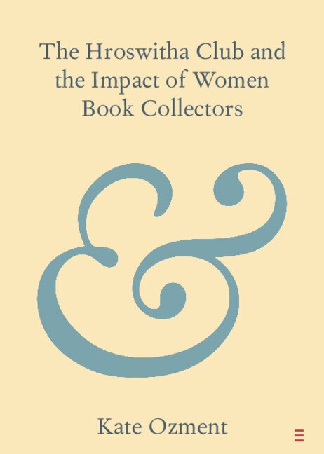 Front cover_The Hroswitha Club and the Impact of Women Book Collectors