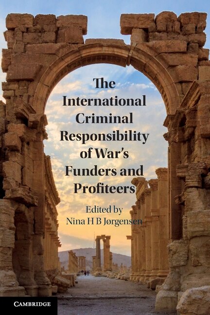 Front cover_The International Criminal Responsibility of War's Funders and Profiteers