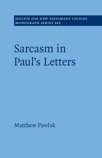 Front cover_Sarcasm in Paul&rsquo;s Letters
