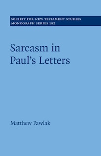 Front cover_Sarcasm in Paul&rsquo;s Letters