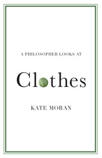 Front cover_A Philosopher Looks at Clothes