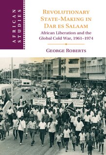 Front cover_Revolutionary State-Making in Dar es Salaam