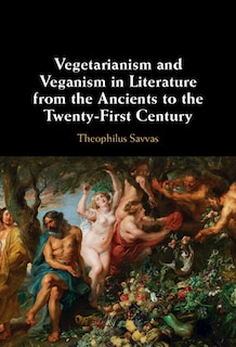 Front cover_Vegetarianism and Veganism in Literature from the Ancients to the Twenty-First Century