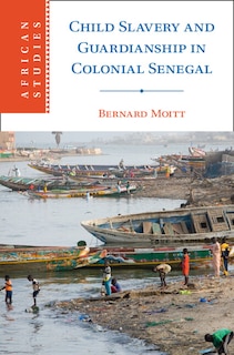 Front cover_Child Slavery and Guardianship in Colonial Senegal