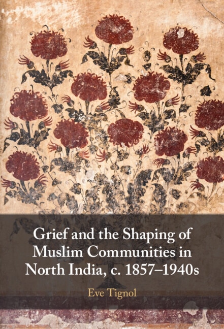 Couverture_Grief and the Shaping of Muslim Communities in North India, c. 1857–1940s