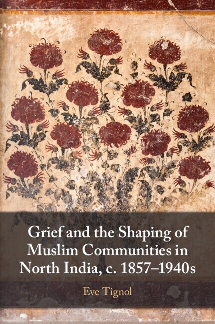 Couverture_Grief and the Shaping of Muslim Communities in North India, c. 1857–1940s