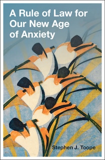 Front cover_A Rule of Law for Our New Age of Anxiety