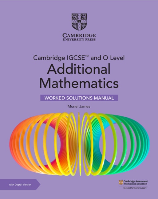 Front cover_Cambridge IGCSE™ and O Level Additional Mathematics Worked Solutions Manual with Digital Version (2 Years' Access)