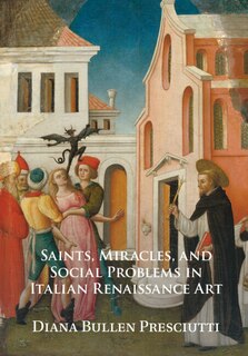 Front cover_Saints, Miracles, and Social Problems in Italian Renaissance Art
