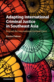 Couverture_Adapting International Criminal Justice in Southeast Asia