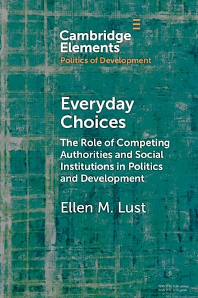 Everyday Choices: The Role of Competing Authorities and Social Institutions in Politics and Development