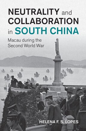 Neutrality and Collaboration in South China: Macau during the Second World War