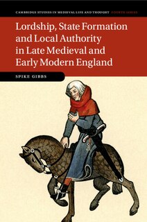 Front cover_Lordship, State Formation and Local Authority in Late Medieval and Early Modern England