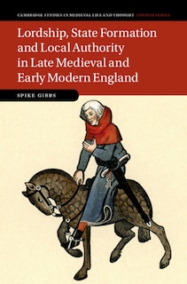 Couverture_Lordship, State Formation and Local Authority in Late Medieval and Early Modern England