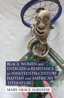 Front cover_Black Women and Energies of Resistance in Nineteenth-Century Haitian and American Literature