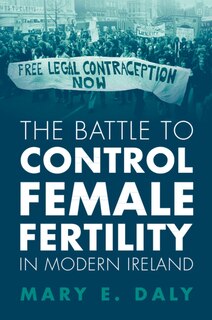 Front cover_The Battle to Control Female Fertility in Modern Ireland