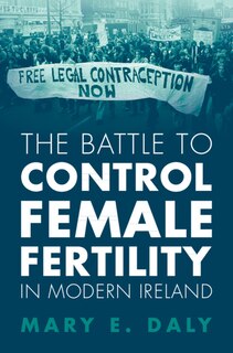 Front cover_The Battle to Control Female Fertility in Modern Ireland