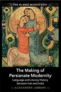 Front cover_The Making of Persianate Modernity