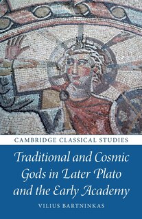 Couverture_Traditional and Cosmic Gods in Later Plato and the Early Academy