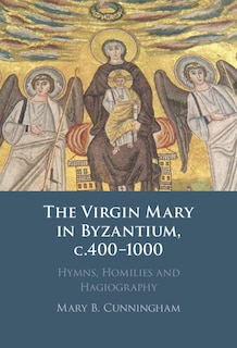Front cover_The Virgin Mary in Byzantium, c.400–1000
