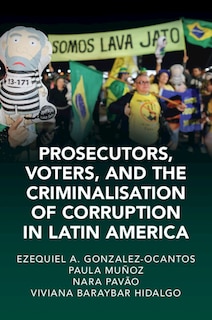 Front cover_Prosecutors, Voters, and the Criminalization of Corruption in Latin America