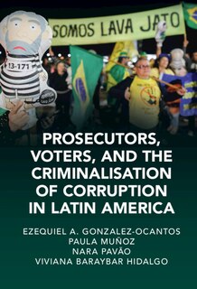Front cover_Prosecutors, Voters, and the Criminalization of Corruption in Latin America