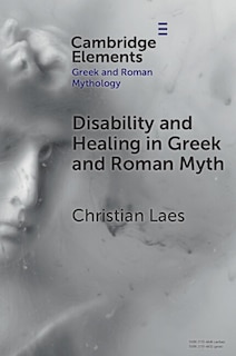 Couverture_Disability and Healing in Greek and Roman Myth