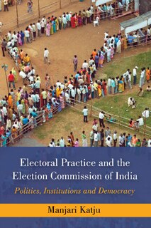 Front cover_Electoral Practice and the Election Commission of India
