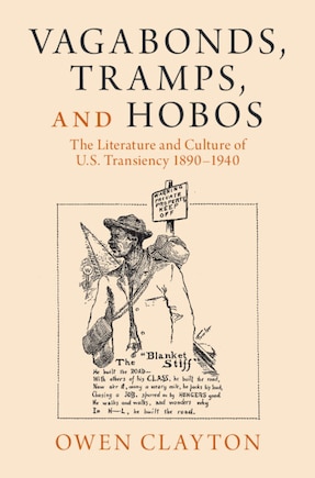 Vagabonds, Tramps, and Hobos: The Literature and Culture of U.S. Transiency 1890–1940