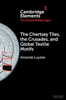 Front cover_The Chertsey Tiles, the Crusades, and Global Textile Motifs