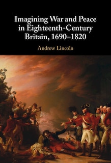 Couverture_Imagining War and Peace in Eighteenth-Century Britain, 1690–1820